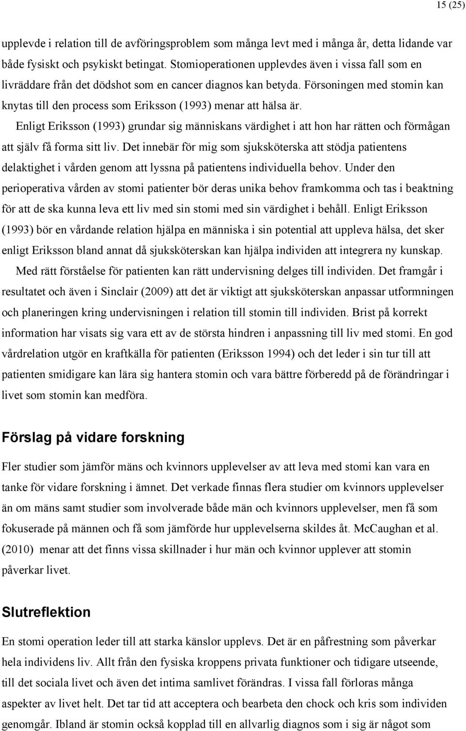 Försoningen med stomin kan knytas till den process som Eriksson (1993) menar att hälsa är.
