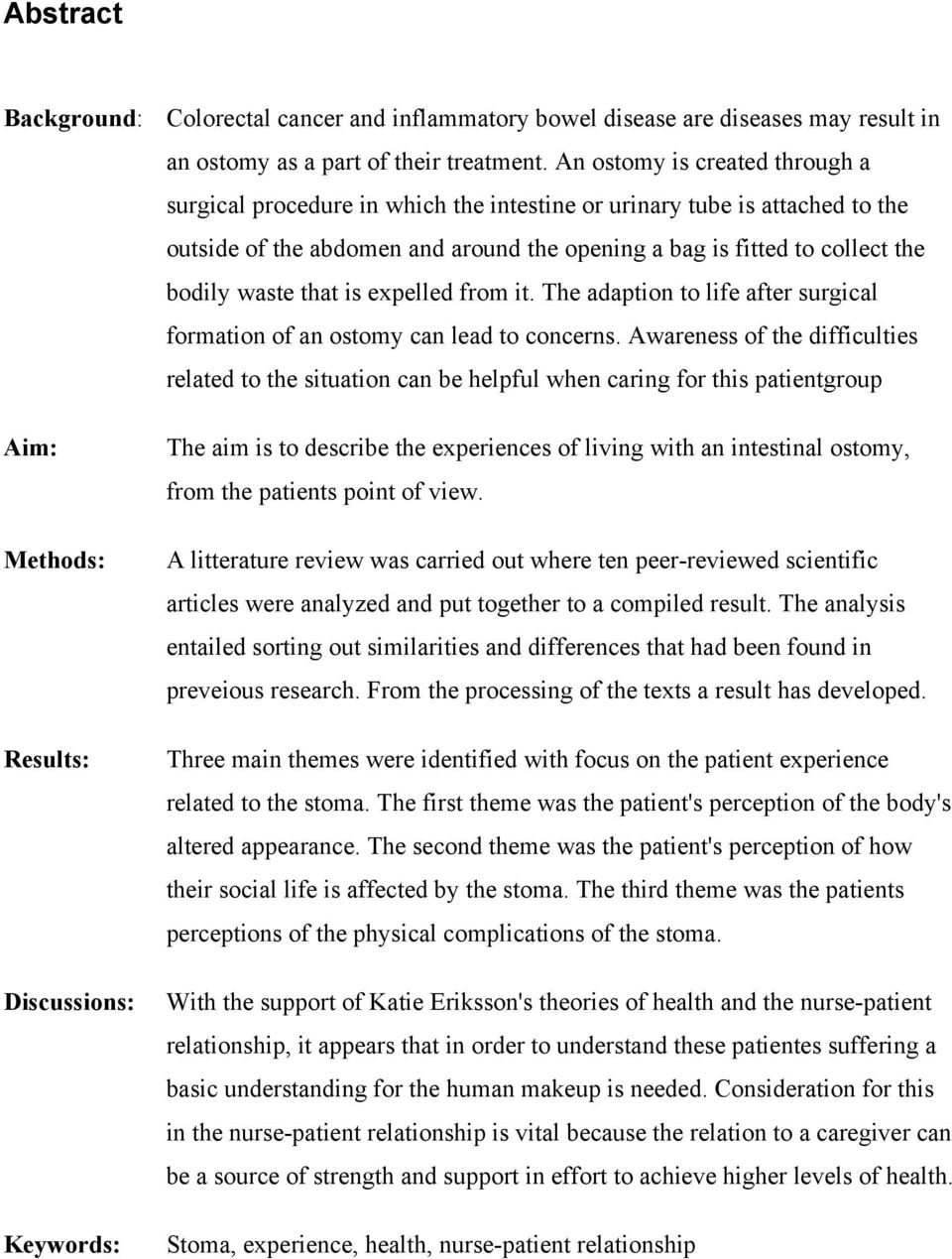 that is expelled from it. The adaption to life after surgical formation of an ostomy can lead to concerns.