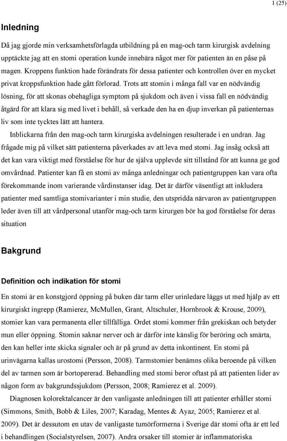 Trots att stomin i många fall var en nödvändig lösning, för att skonas obehagliga symptom på sjukdom och även i vissa fall en nödvändig åtgärd för att klara sig med livet i behåll, så verkade den ha