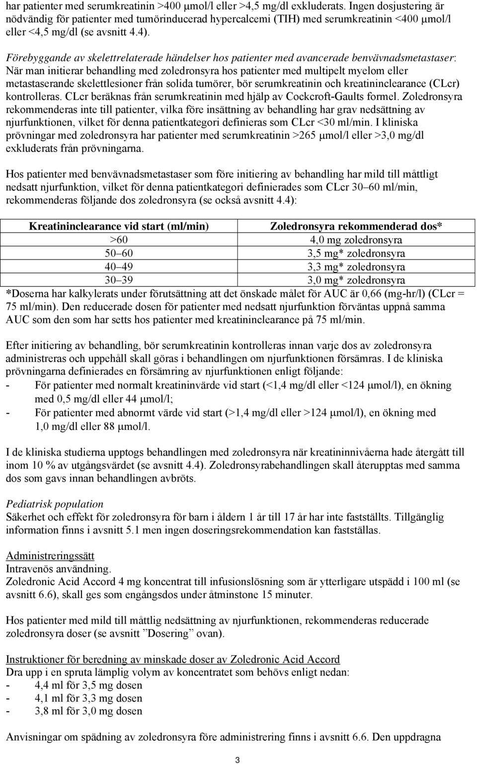 Förebyggande av skelettrelaterade händelser hos patienter med avancerade benvävnadsmetastaser: När man initierar behandling med zoledronsyra hos patienter med multipelt myelom eller metastaserande