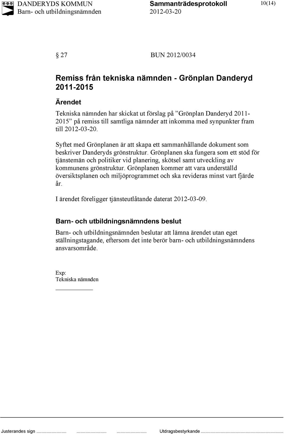 Grönplanen ska fungera som ett stöd för tjänstemän och politiker vid planering, skötsel samt utveckling av kommunens grönstruktur.