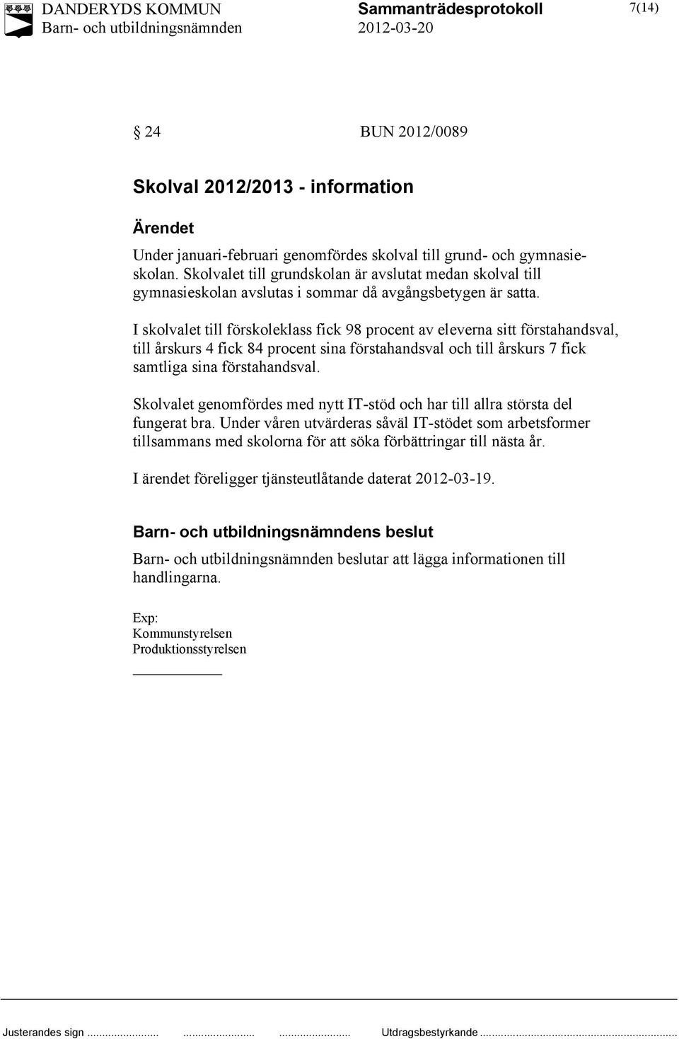 I skolvalet till förskoleklass fick 98 procent av eleverna sitt förstahandsval, till årskurs 4 fick 84 procent sina förstahandsval och till årskurs 7 fick samtliga sina förstahandsval.