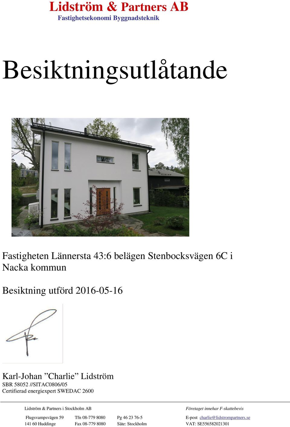 SWEDAC 2600 Lidström & Partners i Stockholm AB Företaget innehar F-skattebevis Flugsvampsvägen 59 Tfn 08-779
