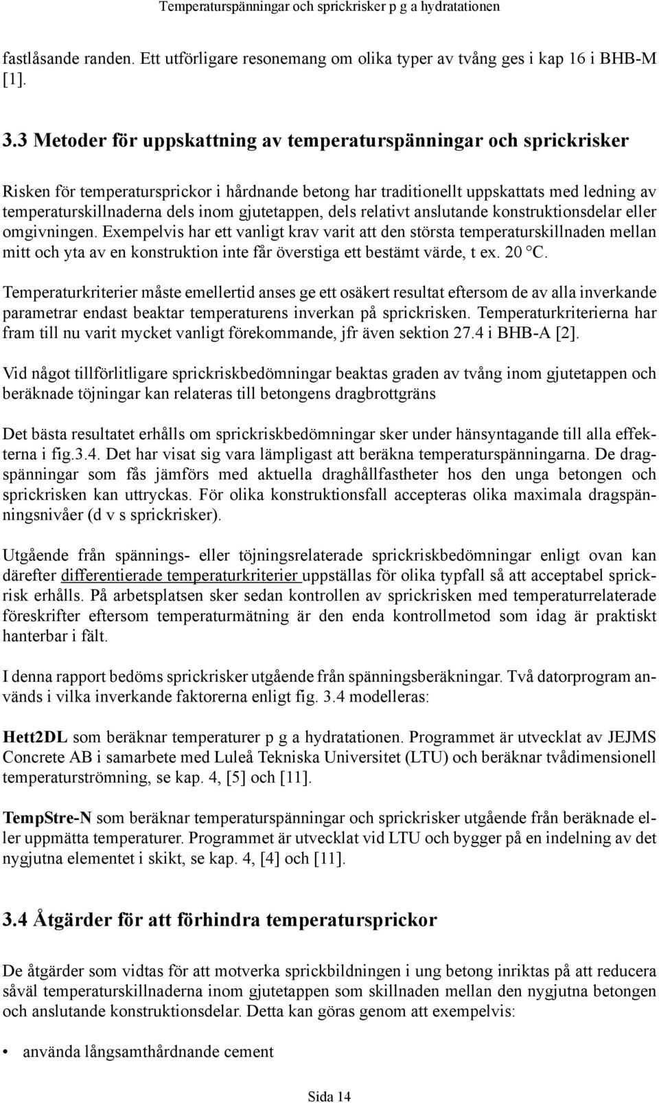 gjutetappen, dels relativt anslutande konstruktionsdelar eller omgivningen.