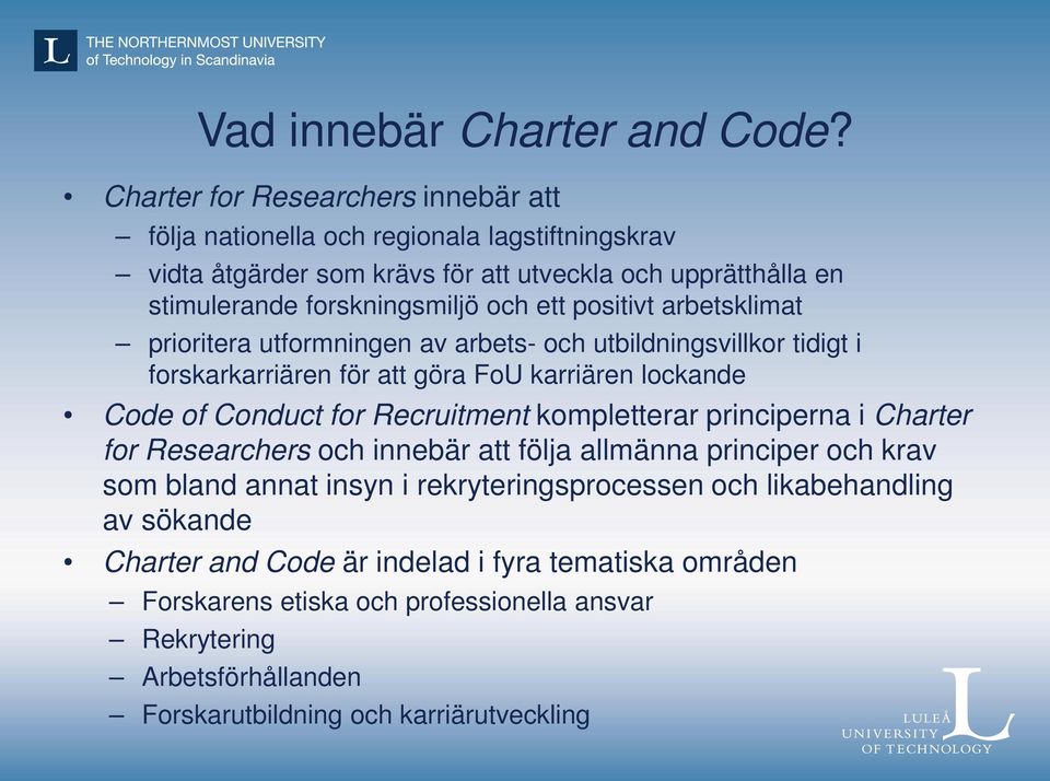 ett positivt arbetsklimat prioritera utformningen av arbets- och utbildningsvillkor tidigt i forskarkarriären för att göra FoU karriären lockande Code of Conduct for Recruitment