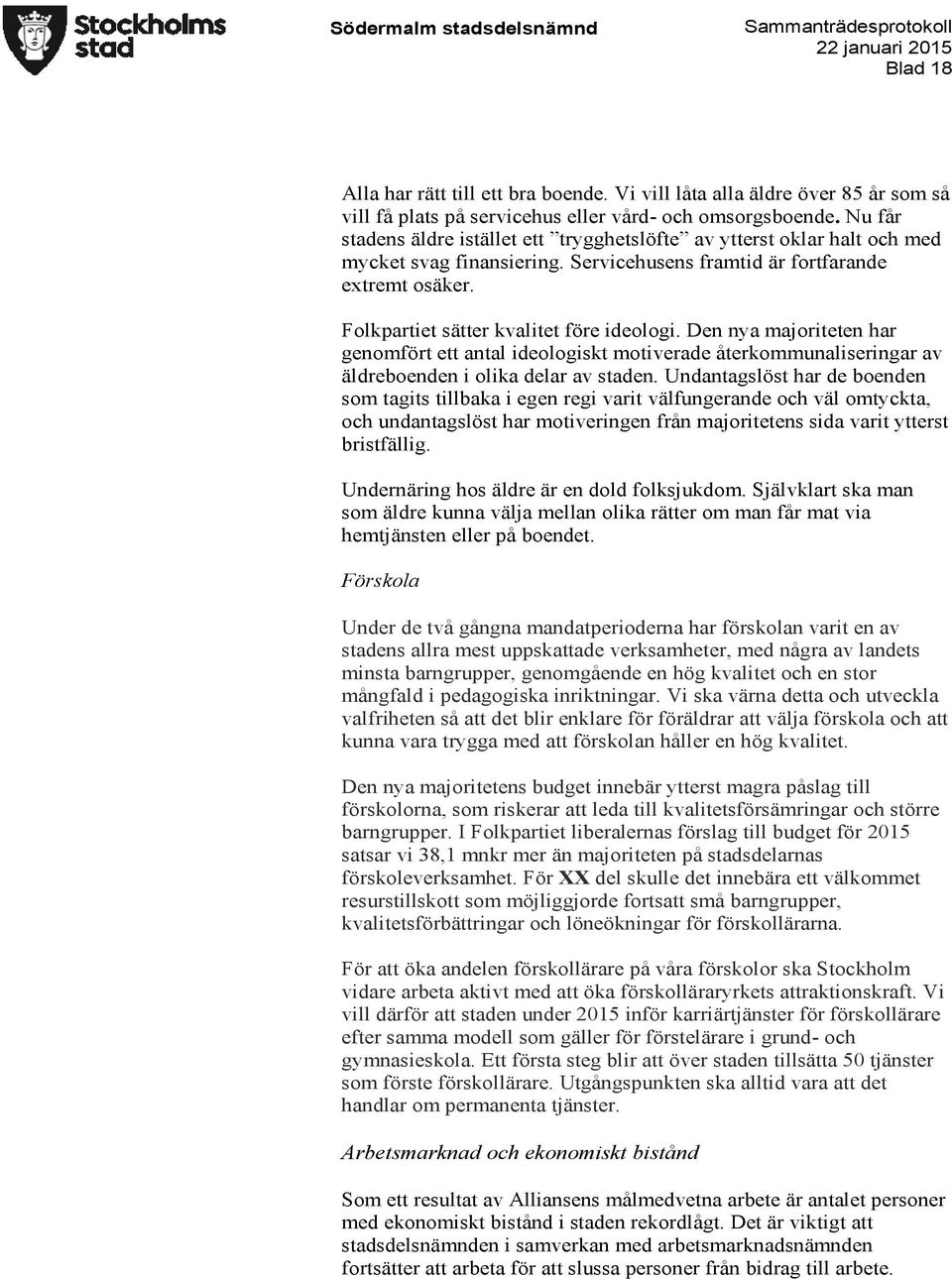 Den nya majoriteten har genomfört ett antal ideologiskt motiverade återkommunaliseringar av äldreboenden i olika delar av staden.