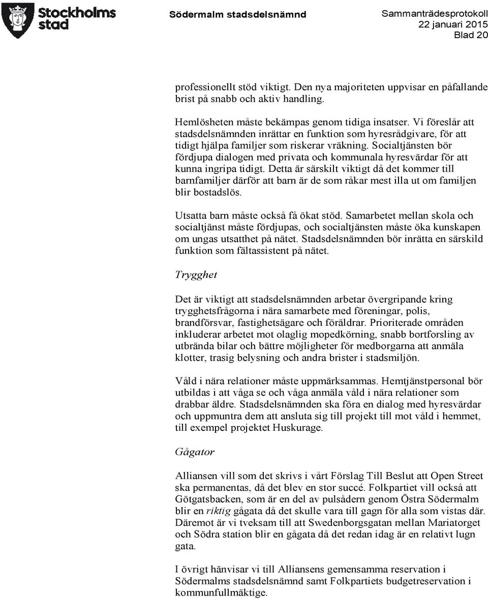 Socialtjänsten bör fördjupa dialogen med privata och kommunala hyresvärdar för att kunna ingripa tidigt.