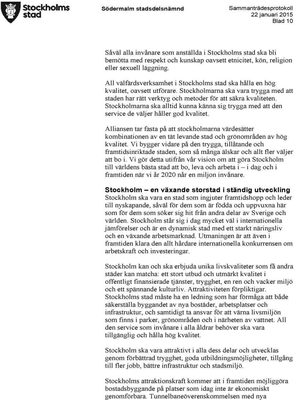 Stockholmarna ska alltid kunna känna sig trygga med att den service de väljer håller god kvalitet.