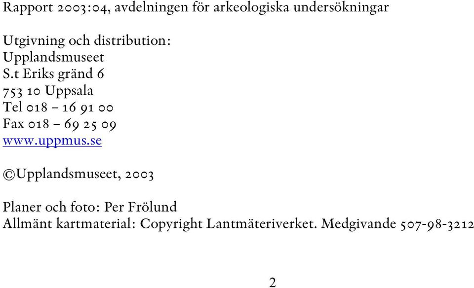 t Eriks gränd 6 753 10 Uppsala Tel 018 16 91 00 Fax 018 69 25 09 www.uppmus.