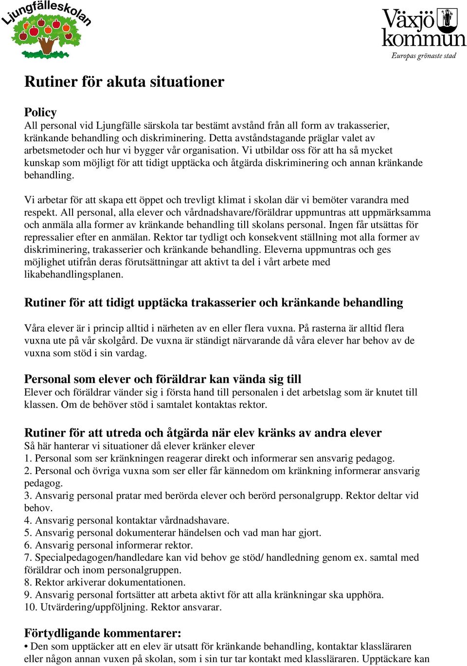 Vi utbildar oss för att ha så mycket kunskap som möjligt för att tidigt upptäcka och åtgärda diskriminering och annan kränkande behandling.