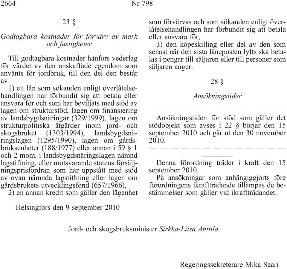 landsbygdsnäringar(329/1999), lagen om strukturpolitiska åtgärder inom jord- och skogsbruket (1303/1994), landsbygdsnäringslagen (1295/1990), lagen om gårdsbruksenheter(188/1977) eller annan i 59 1