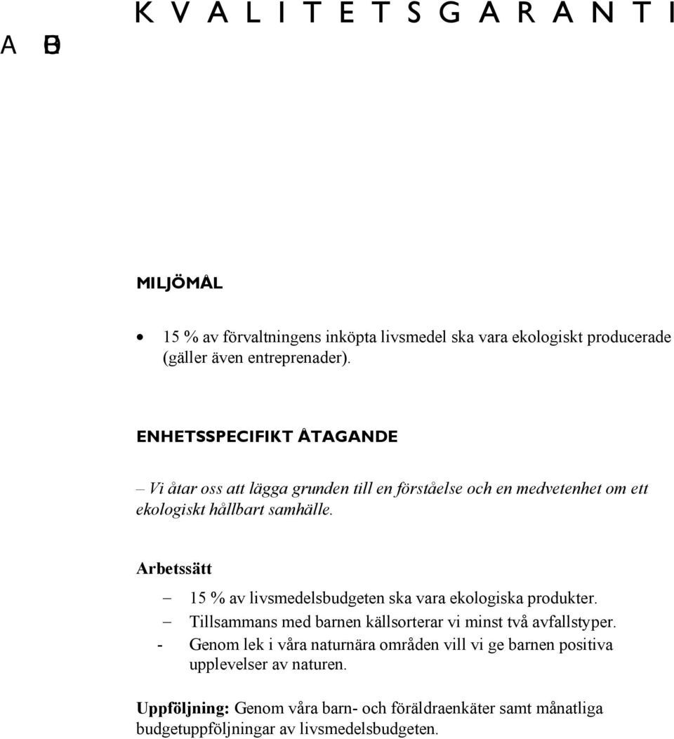 15 % av livsmedelsbudgeten ska vara ekologiska produkter. Tillsammans med barnen källsorterar vi minst två avfallstyper.