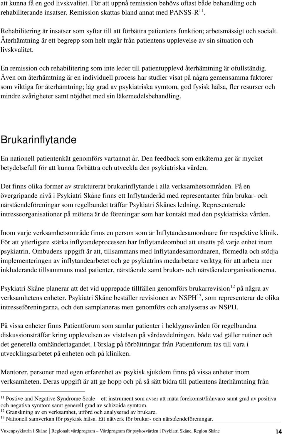 Återhämtning är ett begrepp som helt utgår från patientens upplevelse av sin situation och livskvalitet.