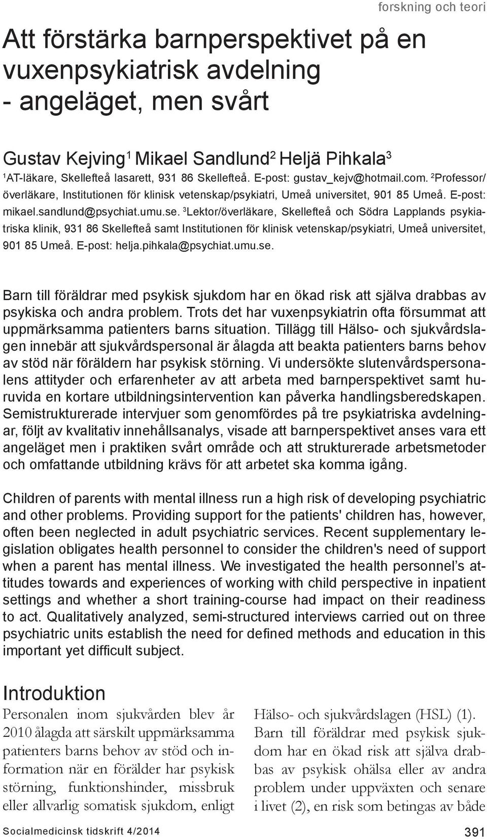 3 Lektor/överläkare, Skellefteå och Södra Lapplands psykiatriska klinik, 931 86 Skellefteå samt Institutionen för klinisk vetenskap/psykiatri, Umeå universitet, 901 85 Umeå. E-post: helja.