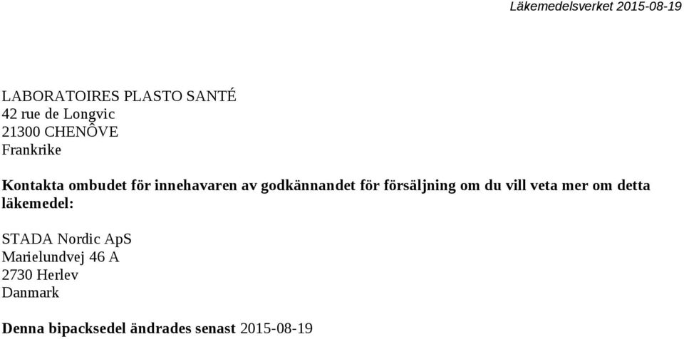 du vill veta mer om detta läkemedel: STADA Nordic ApS Marielundvej