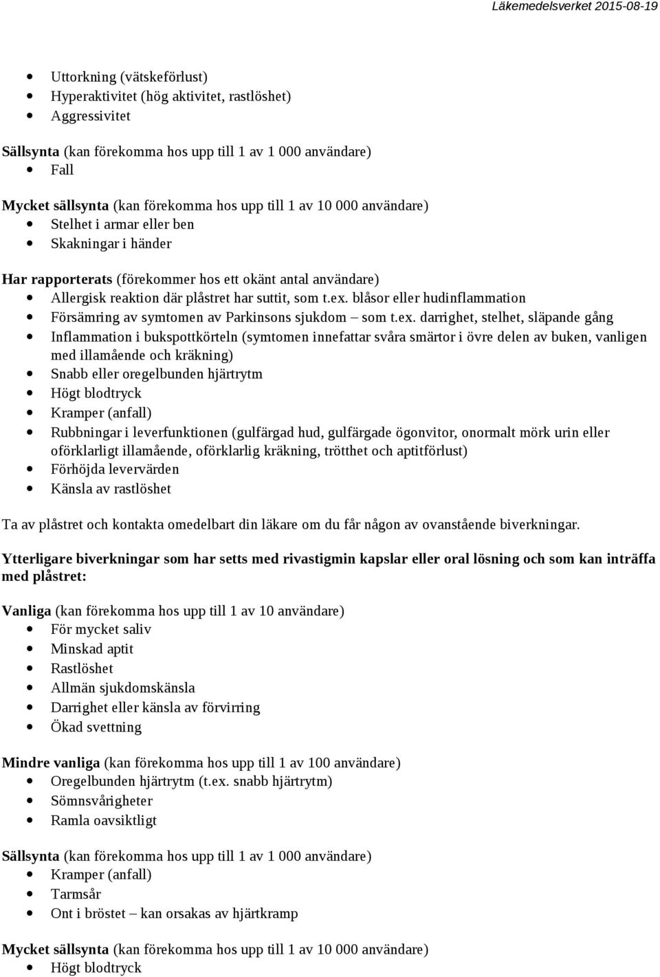 blåsor eller hudinflammation Försämring av symtomen av Parkinsons sjukdom som t.ex.