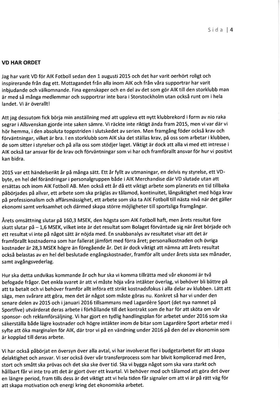 Fina egenskaper ch en del av det sm gör AIK till den strklubb man är med så många medlemmar ch supprtrar inte bara i Strstckhlm utan ckså runt m i hela landet. Vi är överallt!