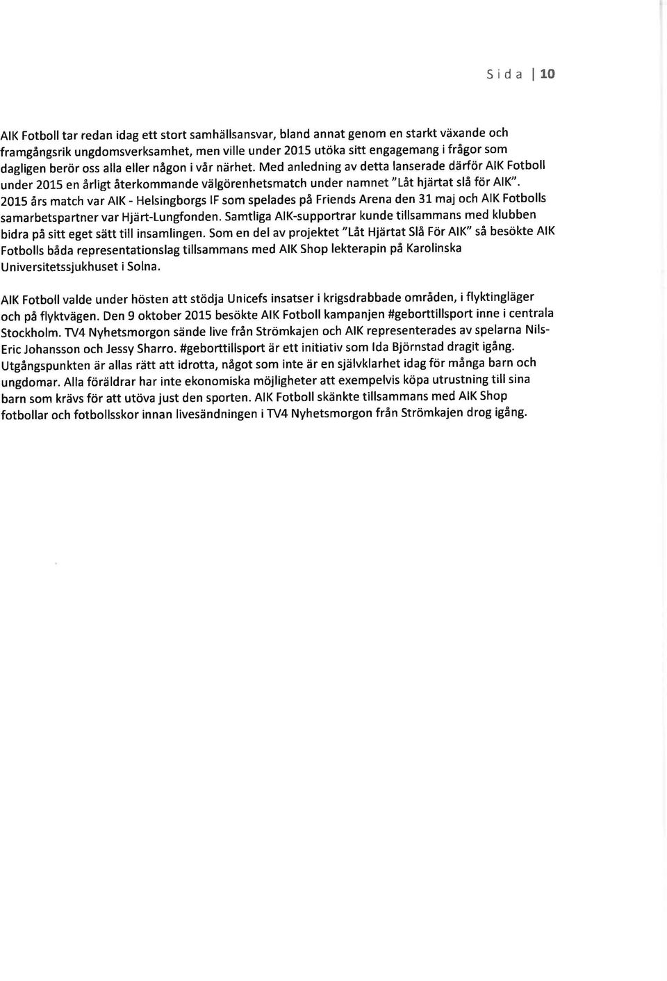 5 års match var AIK - Helsingbrgs lf sm spelades på Friends Arena den 31 maj ch AIK Ftblls samarbetspartner var Hjärt-Lungfnden.