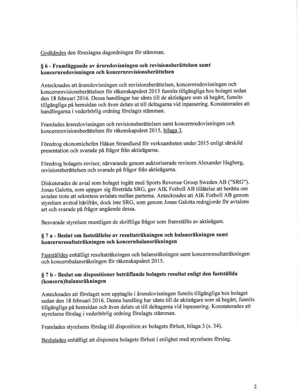 kncernrevisinsberättelsen lr räkenskapsåret215 funnits tillgängliga hs blaget sedan den l8 februari 216.
