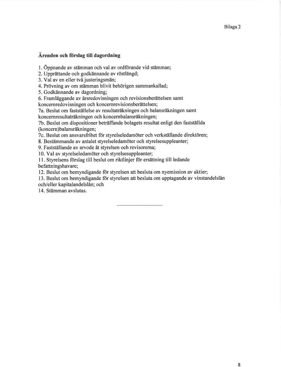 Beslut m fastställelse av resultaträkningen ch balansräkningen samt kncernresultaträkningen ch kncernbalansräkningen; 7b.
