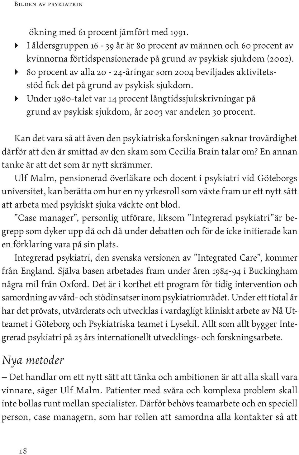 Under 1980-talet var 14 procent långtidssjukskrivningar på grund av psykisk sjukdom, år 2003 var andelen 30 procent.