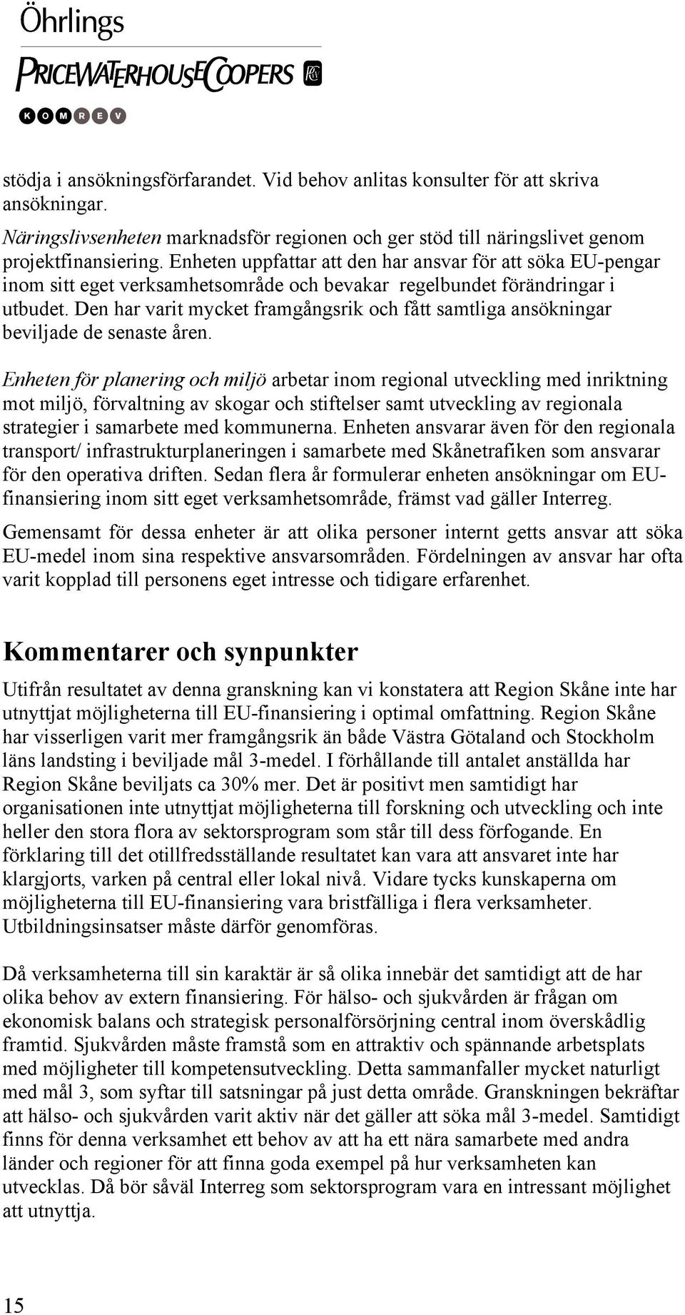 Den har varit mycket framgångsrik och fått samtliga ansökningar beviljade de senaste åren.