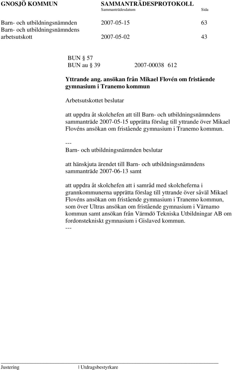 till yttrande över Mikael Flovéns ansökan om fristående gymnasium i Tranemo kommun.