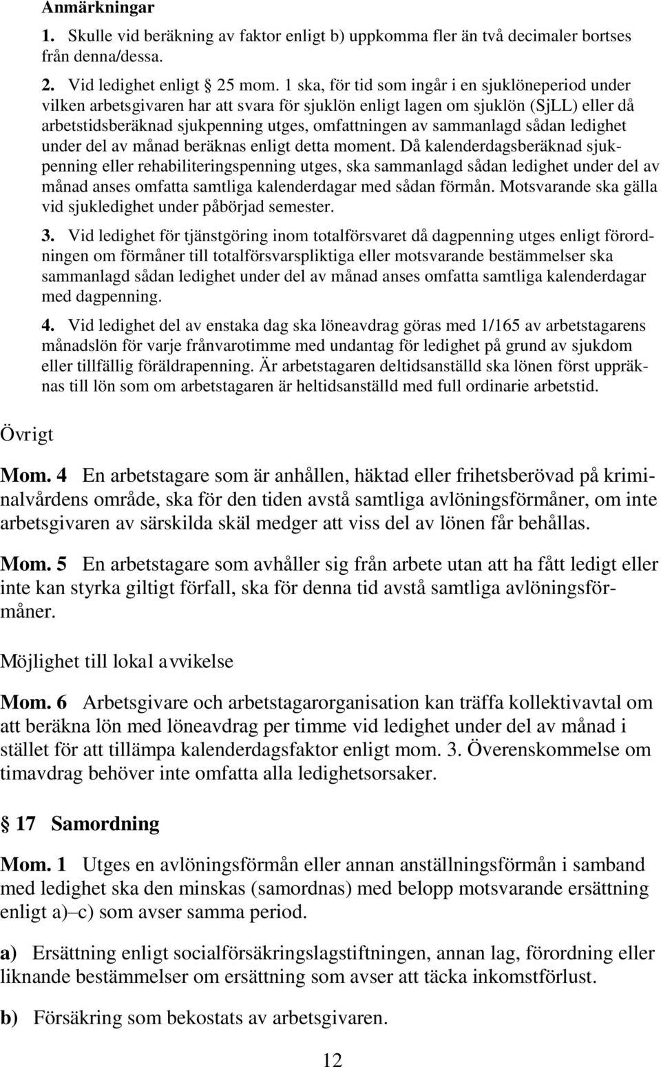sammanlagd sådan ledighet under del av månad beräknas enligt detta moment.
