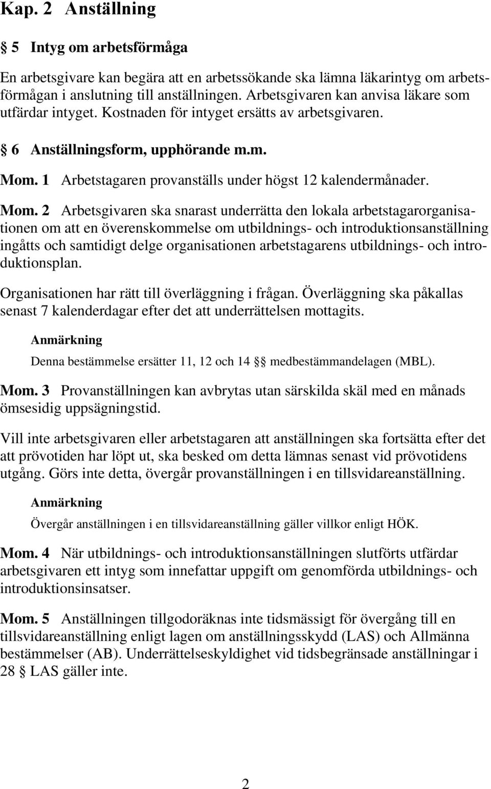 1 Arbetstagaren provanställs under högst 12 kalendermånader. Mom.