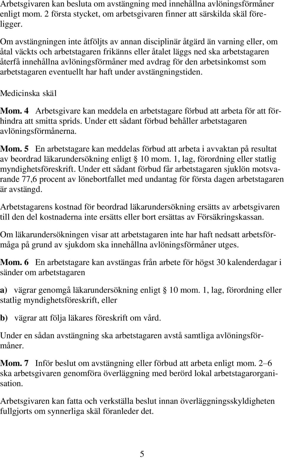 avdrag för den arbetsinkomst som arbetstagaren eventuellt har haft under avstängningstiden. Medicinska skäl Mom.