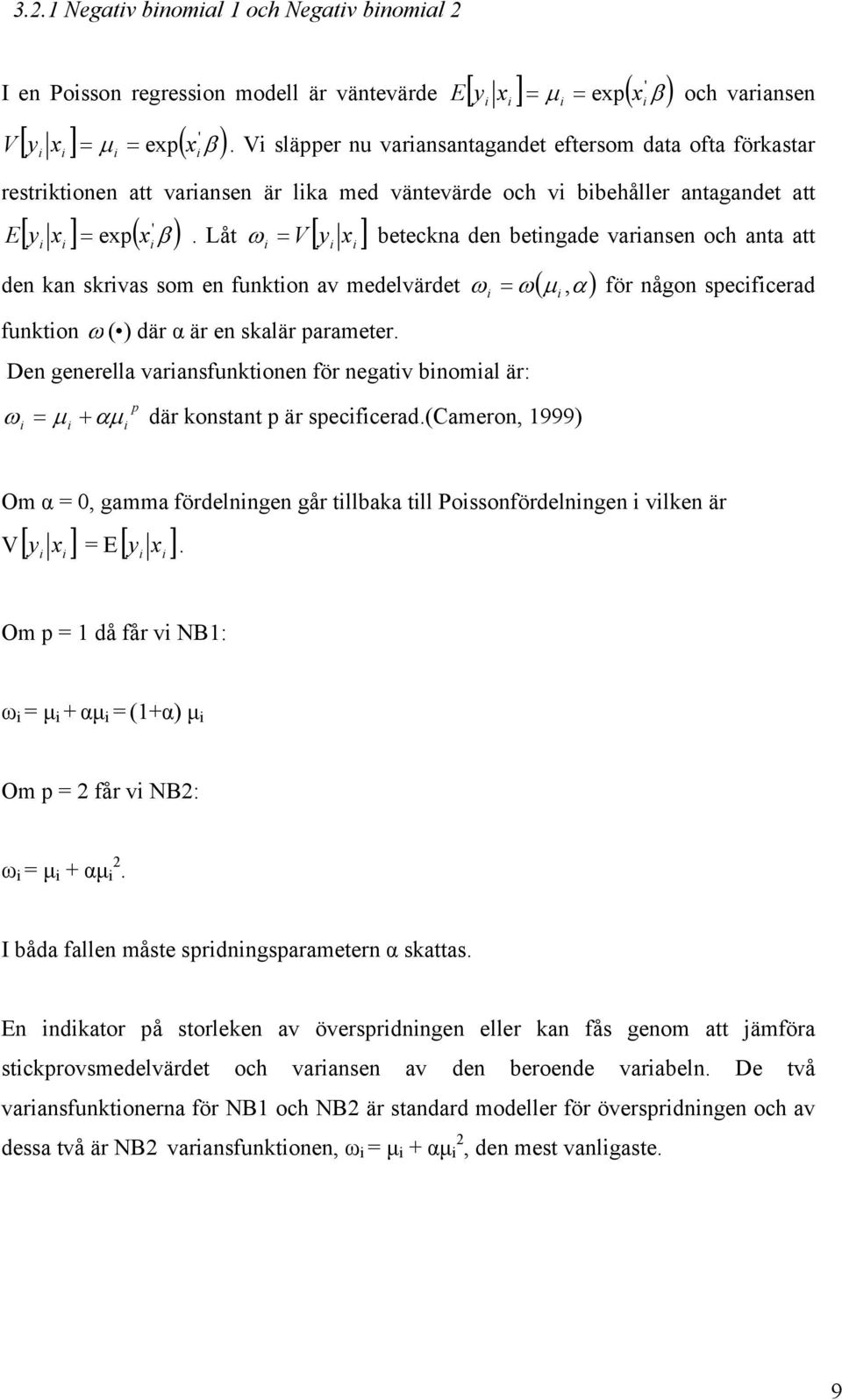 Låt = V [ y x ] ω beteckna den betngade varansen och anta att den kan skrvas som en funkton av medelvärdet ω ω( µ, α ) funkton ω ( ) där α är en skalär parameter.