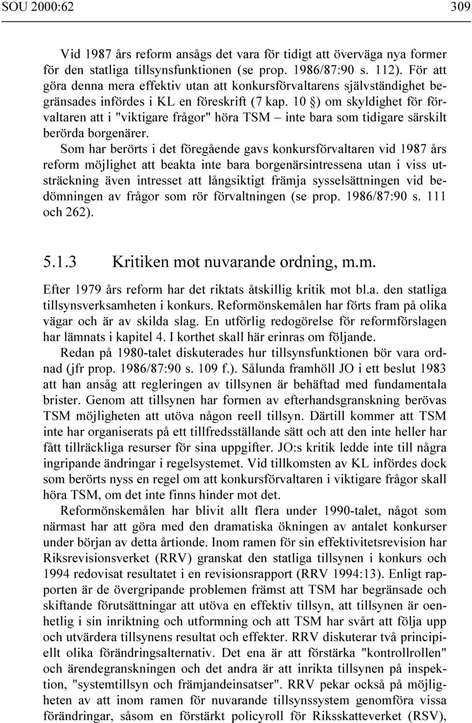 10 ) om skyldighet för förvaltaren att i "viktigare frågor" höra TSM inte bara som tidigare särskilt berörda borgenärer.