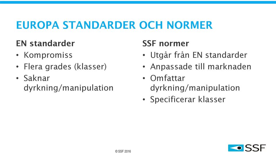 normer Utgår från EN standarder Anpassade till marknaden