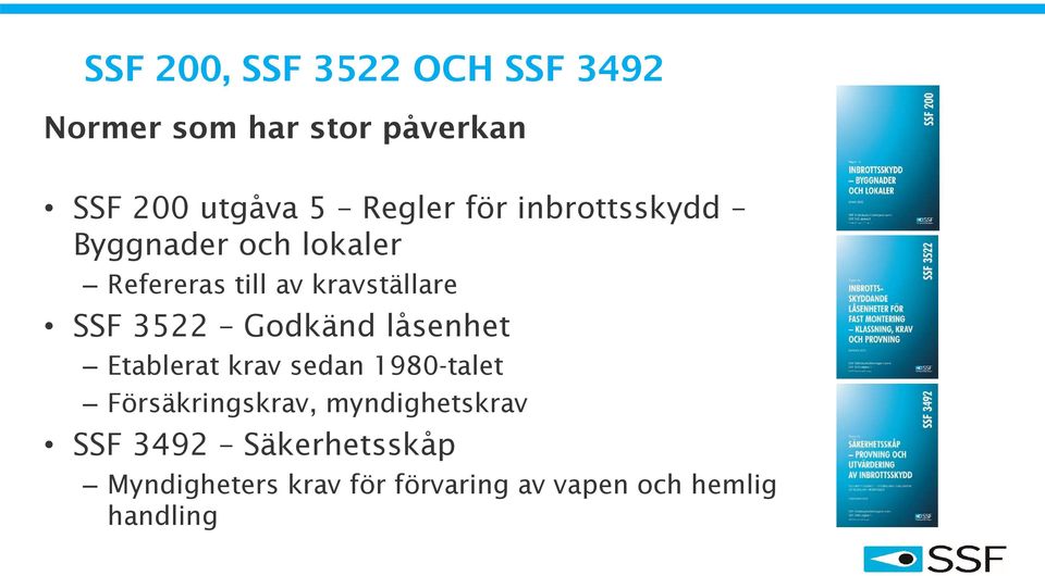 3522 Godkänd låsenhet Etablerat krav sedan 1980-talet Försäkringskrav,