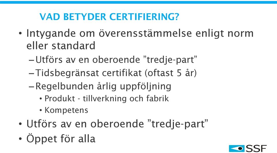 oberoende tredje-part Tidsbegränsat certifikat (oftast 5 år)