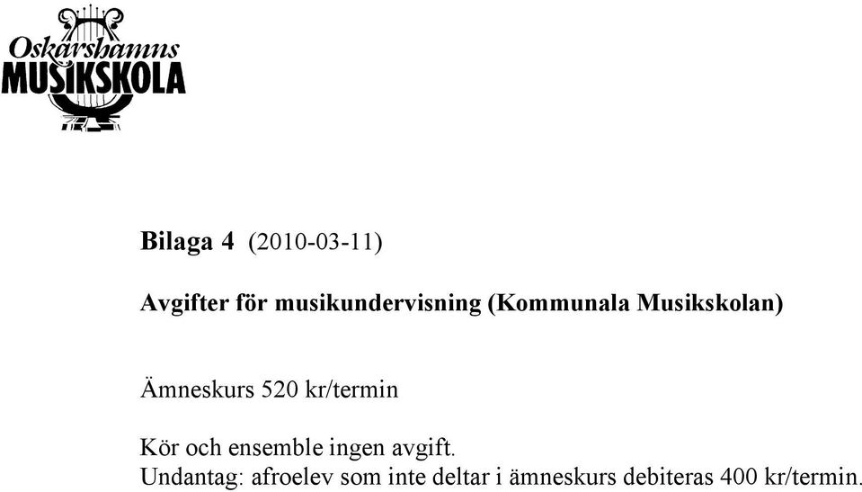 Ämneskurs 520 kr/termin Kör och ensemble ingen