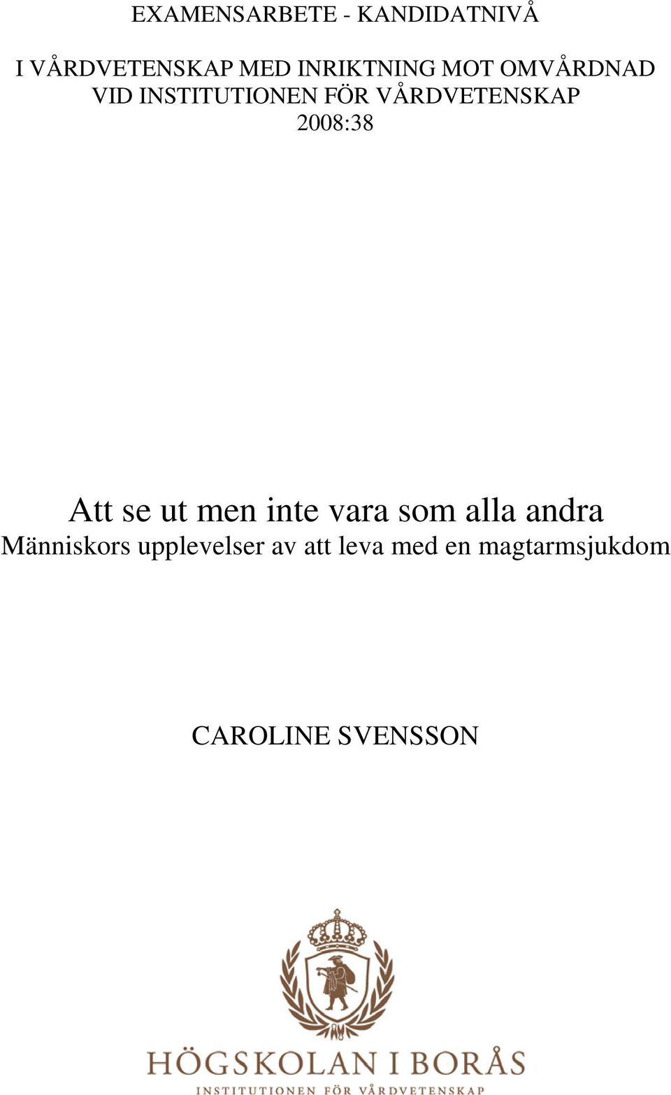 VÅRDVETENSKAP 2008:38 Att se ut men inte vara som alla