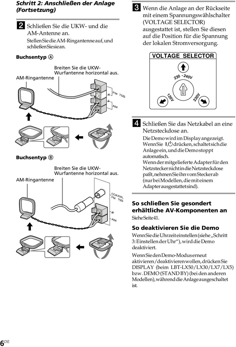 AM-Ringantenne 3 Wenn die Anlage an der Rückseite mit einem Spannungswählschalter (VOLTAGE SELECTOR) ausgestattet ist, stellen Sie diesen auf die Position für die Spannung der lokalen Stromversorgung.