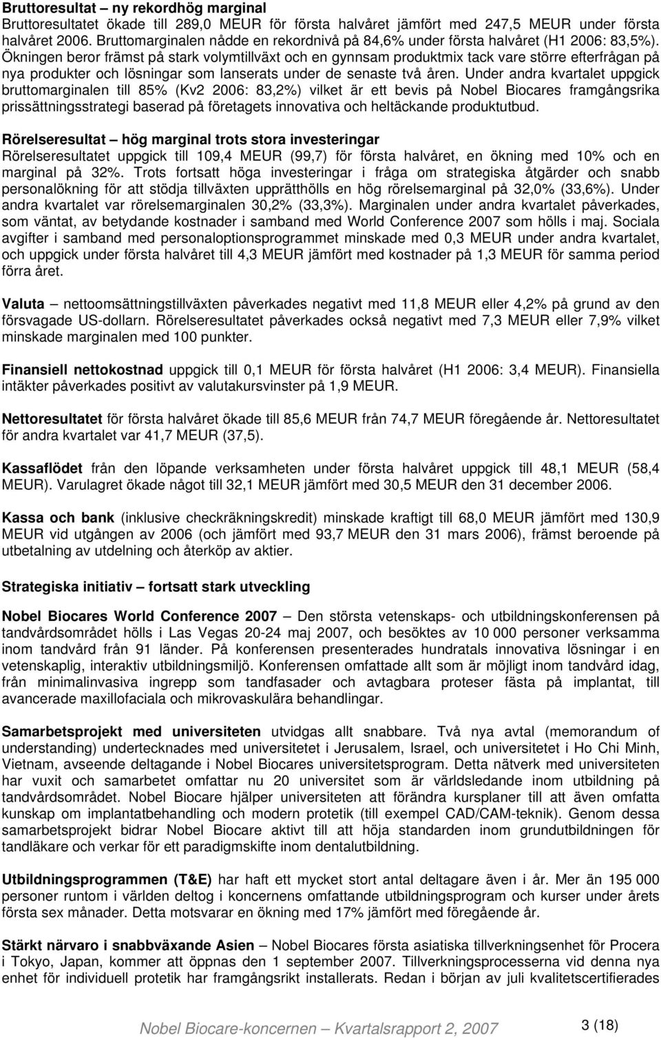 Ökningen beror främst på stark volymtillväxt och en gynnsam produktmix tack vare större efterfrågan på nya produkter och lösningar som lanserats under de senaste två åren.