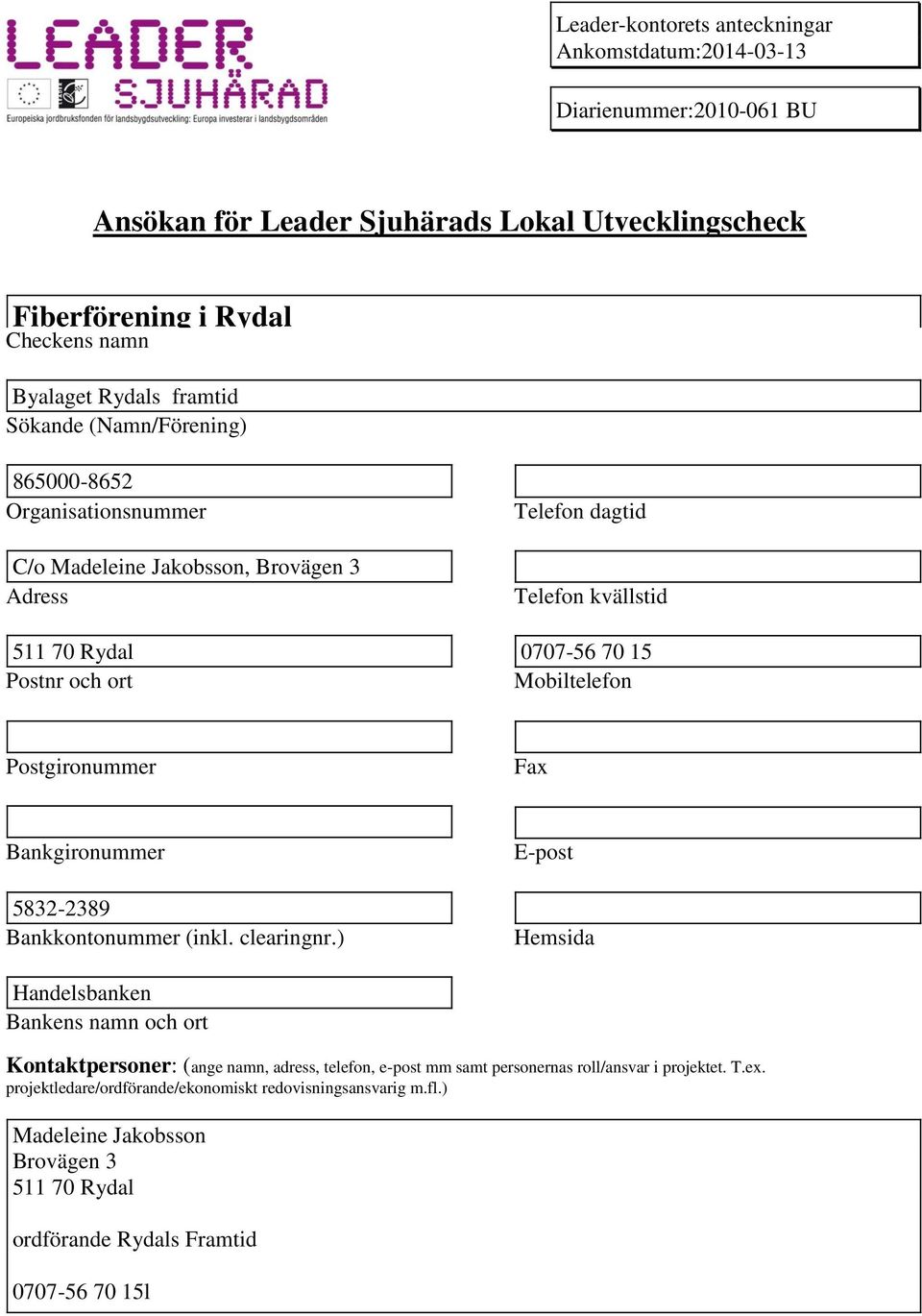 Mobiltelefon Postgironummer Fax Bankgironummer 5832-2389 Bankkontonummer (inkl. clearingnr.