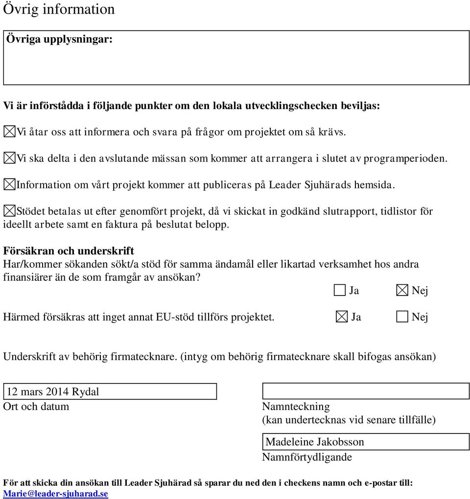 Stödet betalas ut efter genomfört projekt, då vi skickat in godkänd slutrapport, tidlistor för ideellt arbete samt en faktura på beslutat belopp.