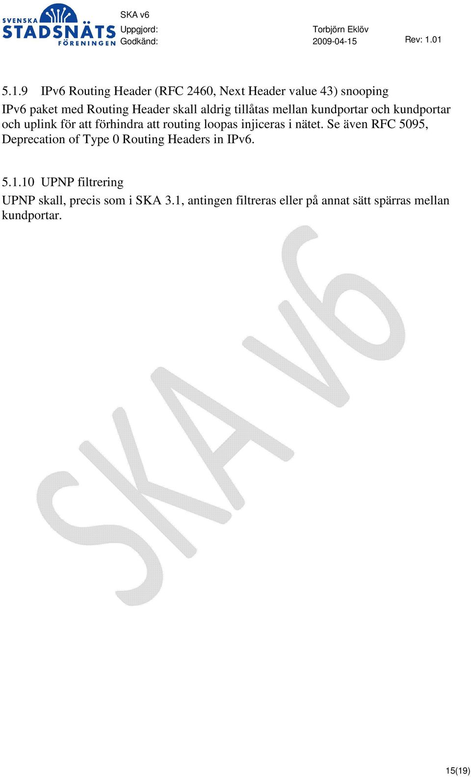 injiceras i nätet. Se även RFC 5095, Deprecation of Type 0 Routing Headers in IPv6. 5.1.