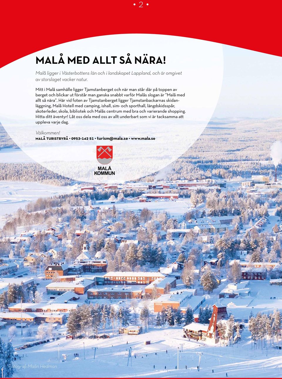 Här vid foten av Tjamstanberget ligger Tjamstanbackarnas skidanläggning, Malå Hotell med camping, ishall, sim- och sporthall, längdskidsspår, skoterleder, skola, bibliotek och