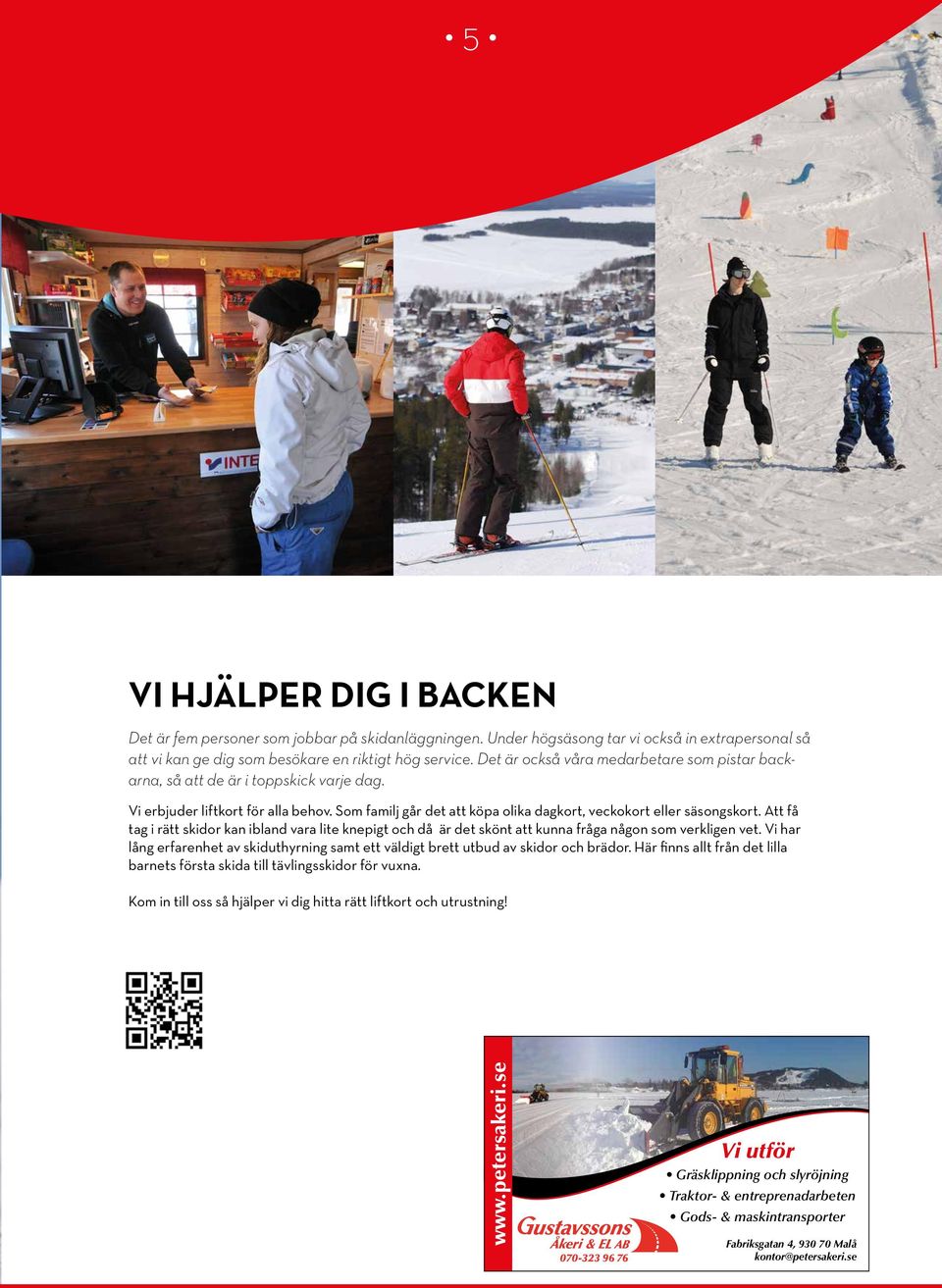 Att få tag i rätt skidor kan ibland vara lite knepigt och då är det skönt att kunna fråga någon som verkligen vet.