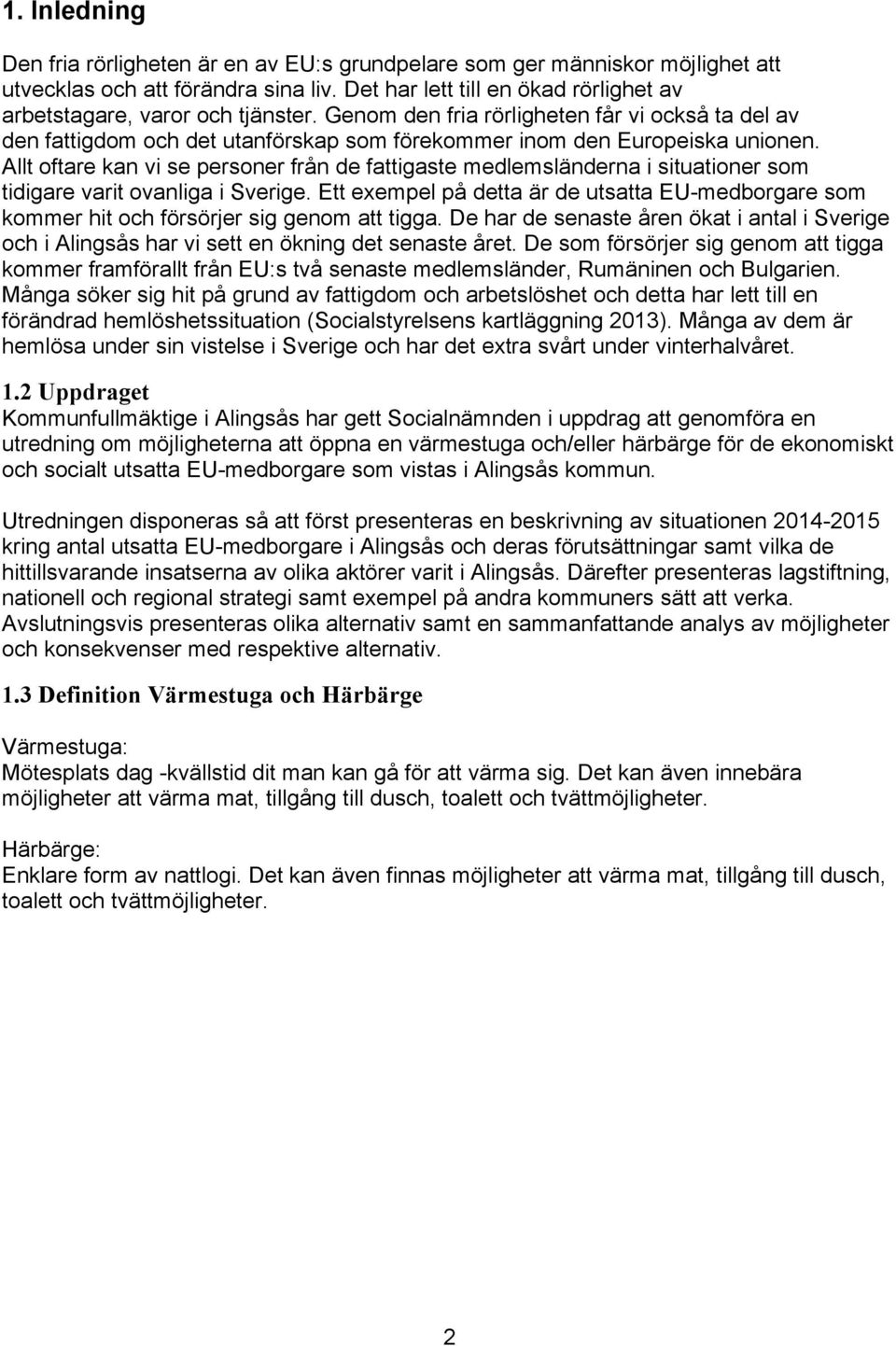 Allt oftare kan vi se personer från de fattigaste medlemsländerna i situationer som tidigare varit ovanliga i Sverige.