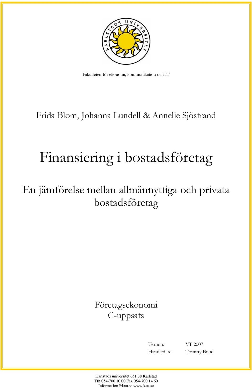 bostadsföretag Företagsekonomi C-uppsats Termin: VT 2007 Handledare: Tommy Bood