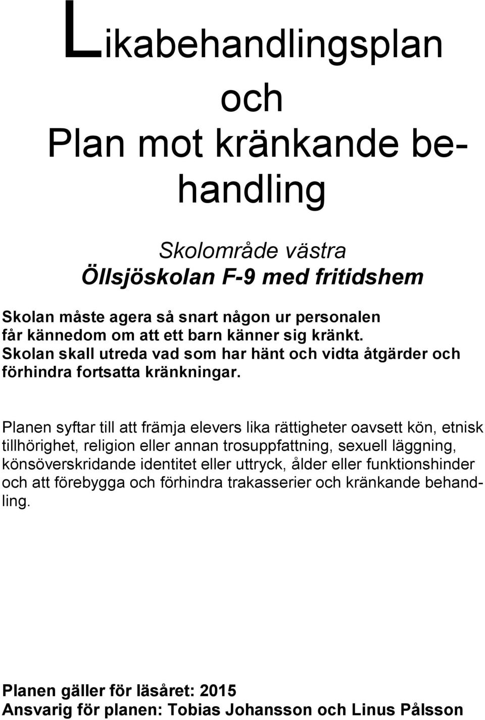 Planen syftar till att främja elevers lika rättigheter oavsett kön, etnisk tillhörighet, religion eller annan trosuppfattning, sexuell läggning, könsöverskridande