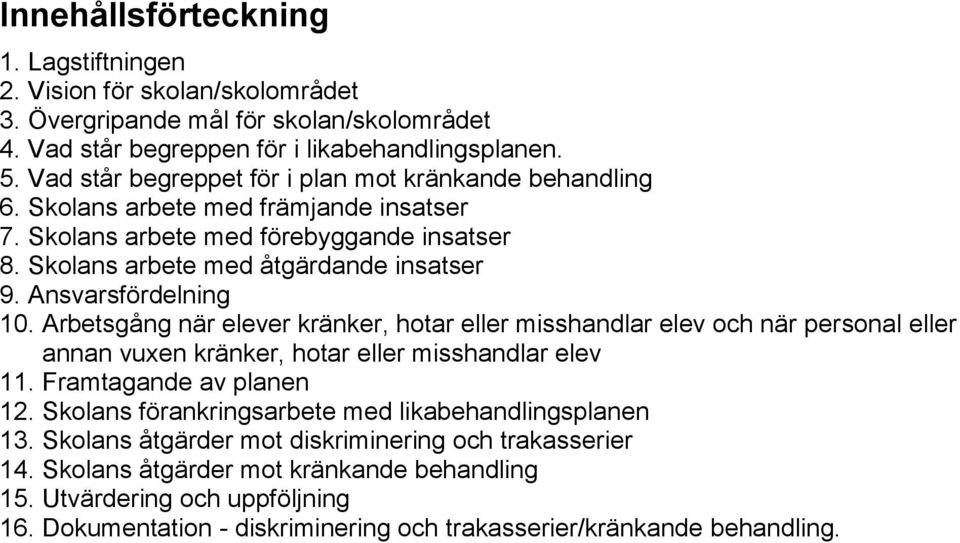 Ansvarsfördelning 10. Arbetsgång när elever kränker, hotar eller misshandlar elev och när personal eller annan vuxen kränker, hotar eller misshandlar elev 11. Framtagande av planen 12.