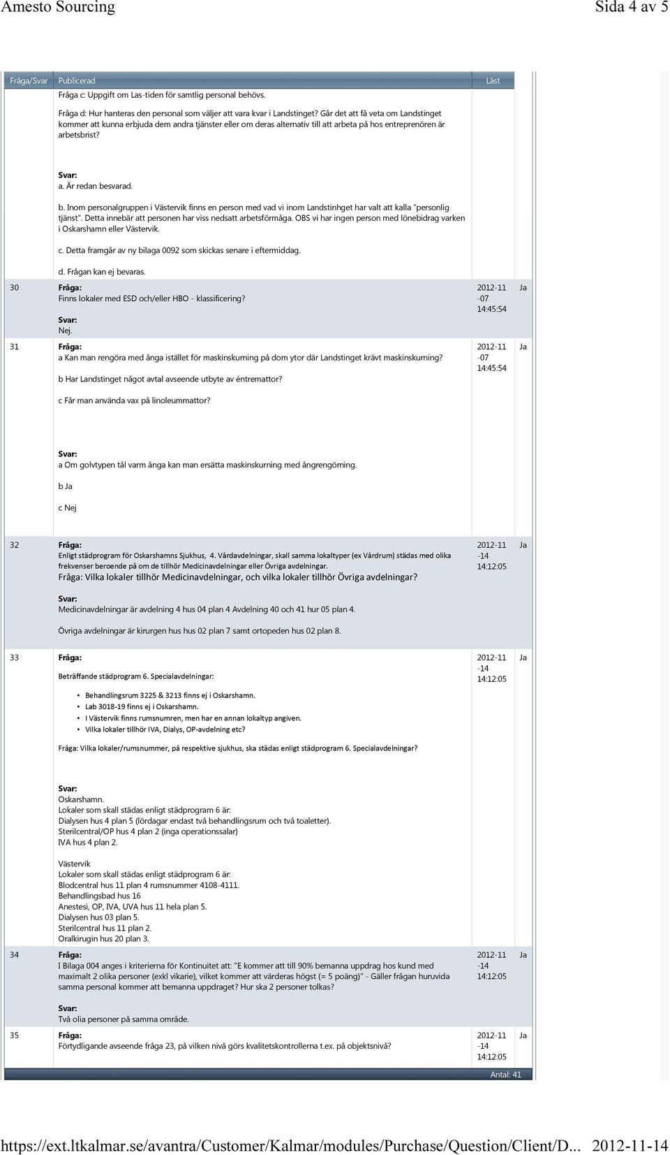 svarad. b. Inom personalgruppen i Västervik finns en person med vad vi inom Landstinhget har valt att kalla "personlig tjänst". Detta innebär att personen har viss nedsatt arbetsförmåga.