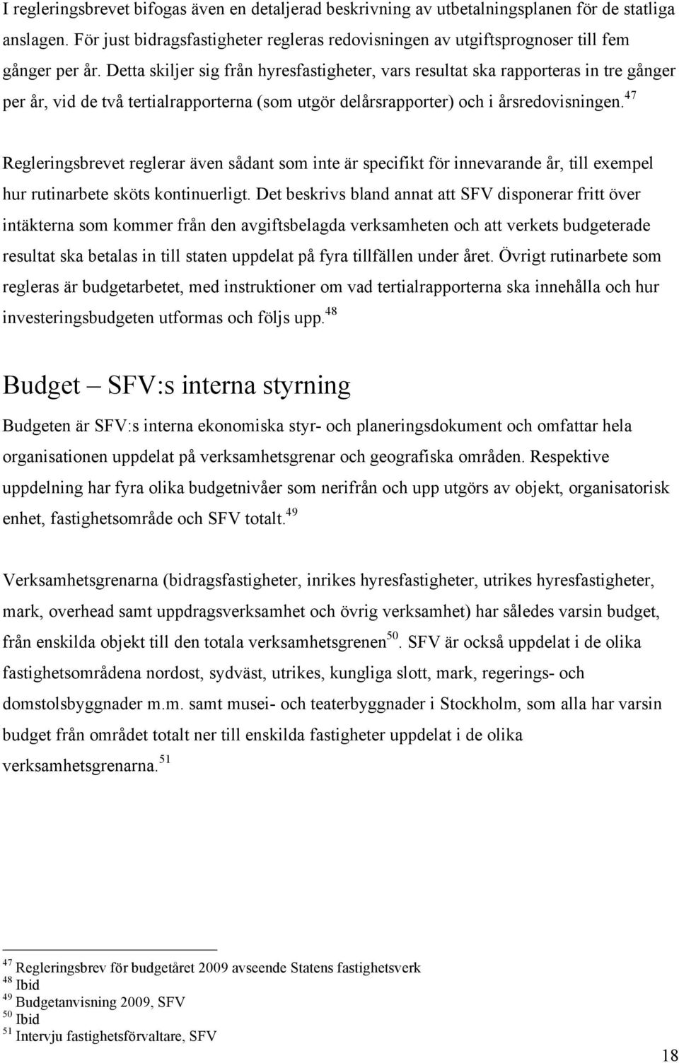 47 Regleringsbrevet reglerar även sådant som inte är specifikt för innevarande år, till exempel hur rutinarbete sköts kontinuerligt.